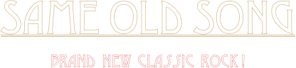 
Same Old Song
Brand  new  classic  rock !               